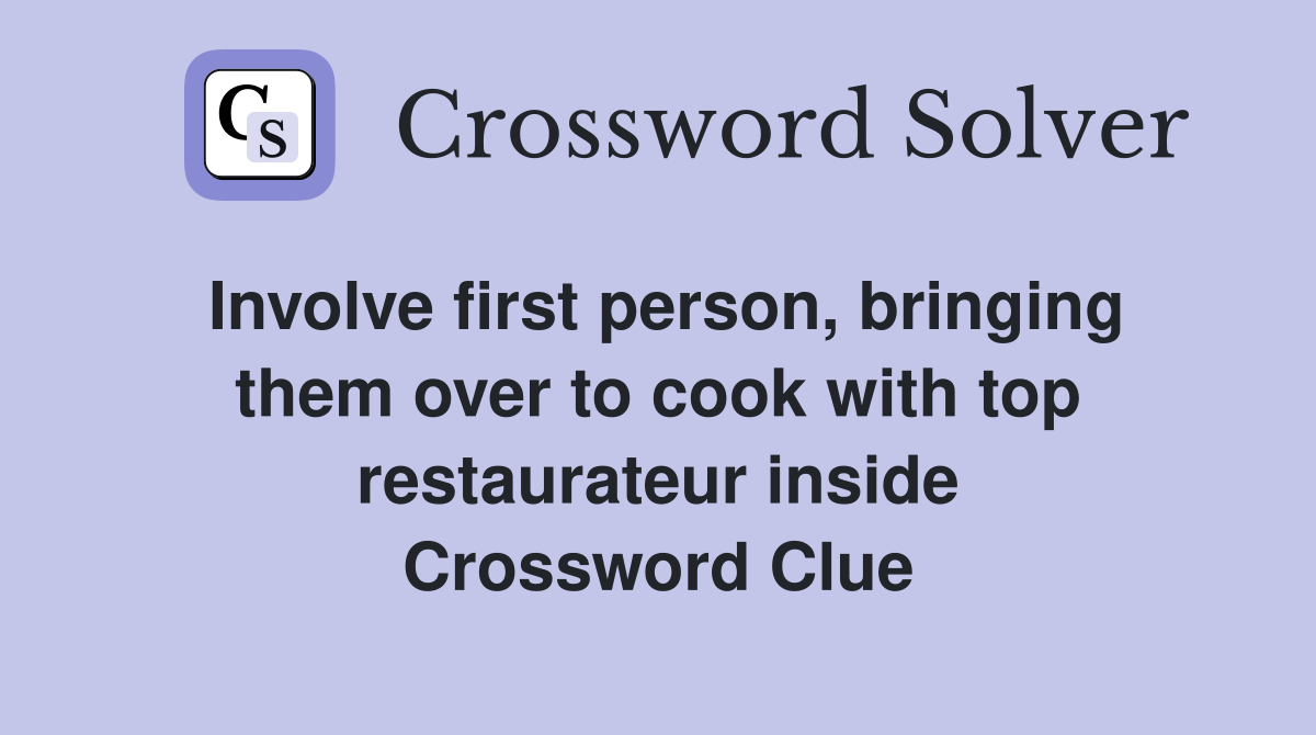 Involve first person, bringing them over to cook with top restaurateur